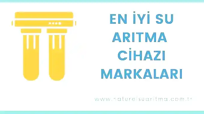 En İyi Su Arıtma Cihazı Markaları