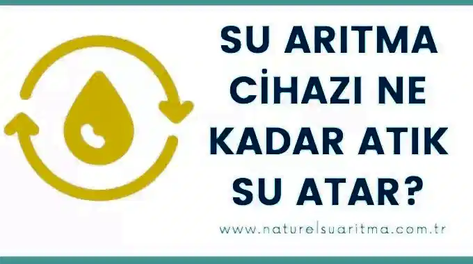 Su Arıtma Cihazı Ne Kadar Atık Su Atar?