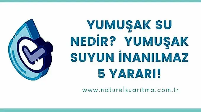 Yumuşak Su Nedir ve Yumuşak Suyun İnanılmaz 5 Yararı!